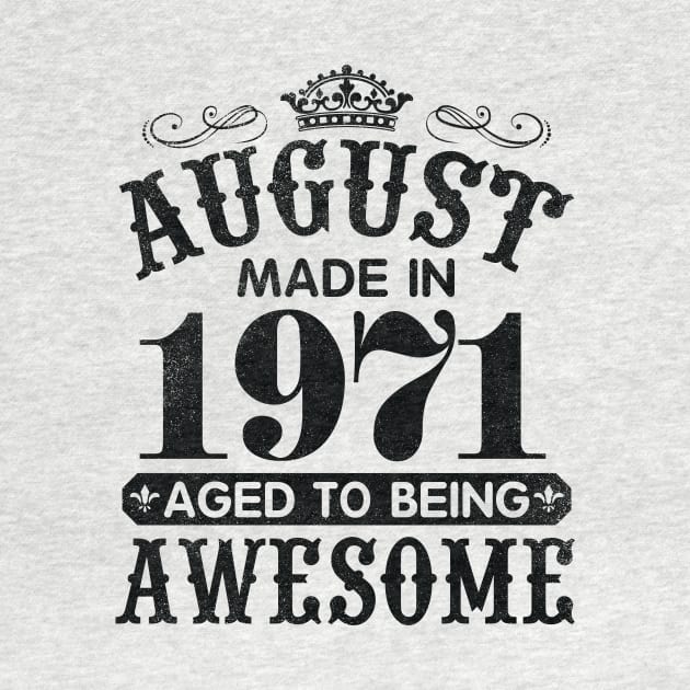 August Made In 1971 Aged To Being Awesome Happy Birthday 49 Years Old To Me You Papa Daddy Son by Cowan79